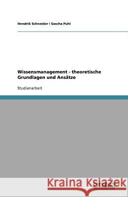 Wissensmanagement - theoretische Grundlagen und Ansätze Hendrik Schneider Sascha Puhl 9783656036852 Grin Verlag