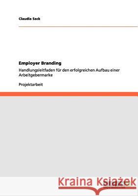 Employer Branding: So wird Ihr Unternehmen zum attraktiven Arbeitgeber Sack, Claudia 9783656037972