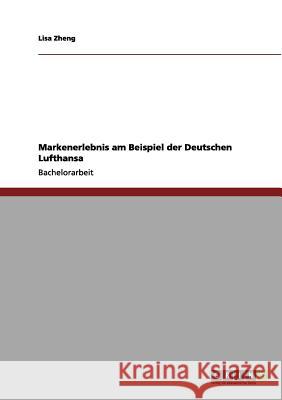 Markenerlebnis am Beispiel der Deutschen Lufthansa Lisa Zheng 9783656038382 Grin Verlag