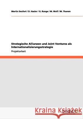 Strategische Allianzen und Joint Ventures als Internationalisierungsstrategie Martin Seufert D. Hasler G. Runge 9783656040699