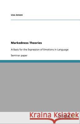 Markedness Theories : A Basis for the Expression of Emotions in Language Lisa Jensen 9783656041160 Grin Verlag
