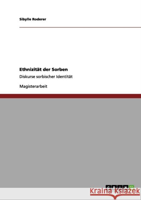 Ethnizität der Sorben: Diskurse sorbischer Identität Roderer, Sibylle 9783656041306 Grin Verlag
