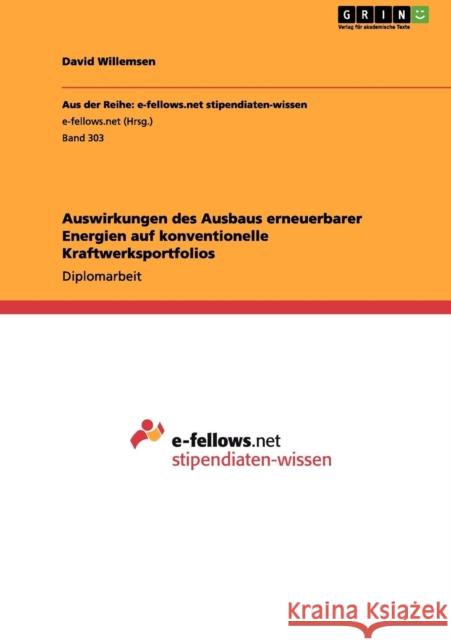 Auswirkungen des Ausbaus erneuerbarer Energien auf konventionelle Kraftwerksportfolios David Willemsen 9783656041313