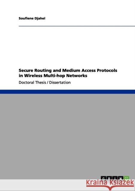 Secure Routing and Medium Access Protocols in Wireless Multi-hop Networks Soufiene Djahel 9783656041443 Grin Verlag