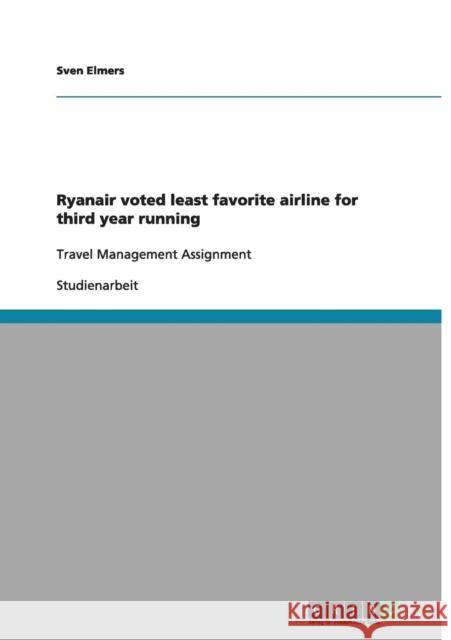 Ryanair voted least favorite airline for third year running: Travel Management Assignment Elmers, Sven 9783656042303 Grin Verlag