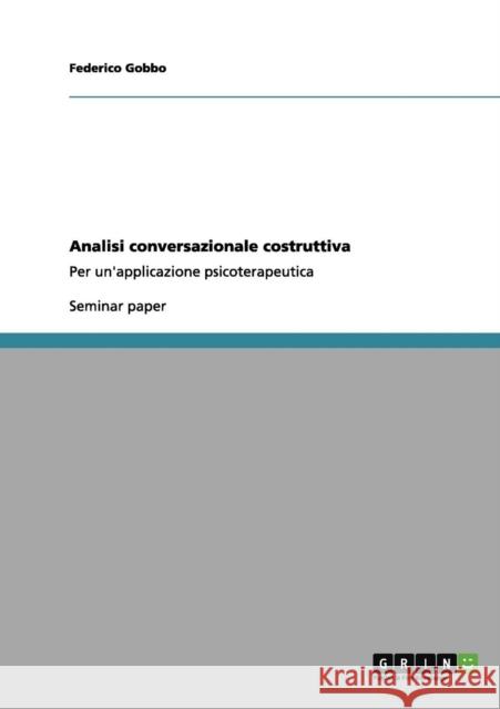 Analisi conversazionale costruttiva: Per un'applicazione psicoterapeutica Gobbo, Federico 9783656042822 Grin Verlag