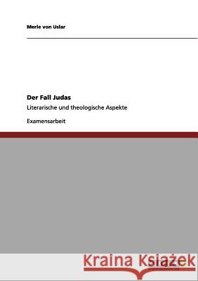 Der Fall Judas: Literarische und theologische Aspekte Von Uslar, Merle 9783656044475 Grin Verlag