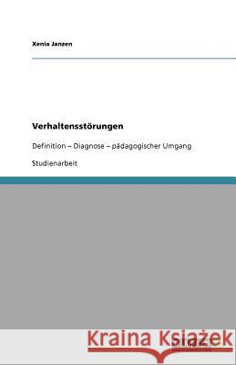 Verhaltensstörungen: Definition - Diagnose - pädagogischer Umgang Janzen, Xenia 9783656047339 Grin Verlag