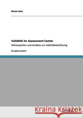 Validität im Assessment Center: Fehlerquellen und Ansätze zur Validitätserhöhung Hein, Nicole 9783656047971 Grin Verlag