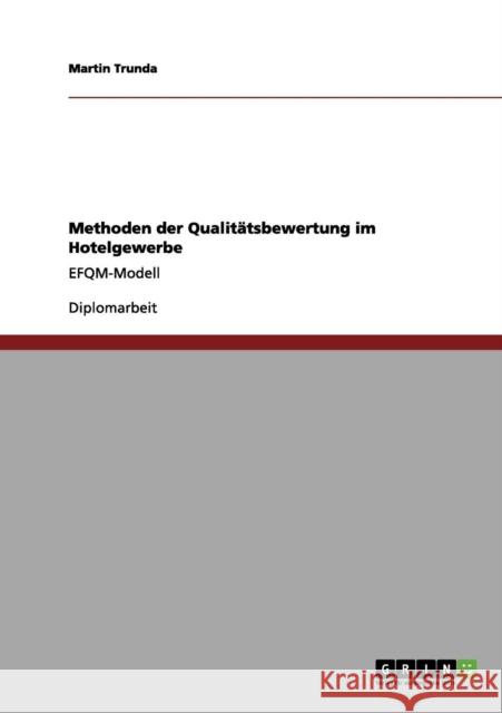 Methoden der Qualitätsbewertung im Hotelgewerbe: EFQM-Modell Trunda, Martin 9783656051596 Grin Verlag