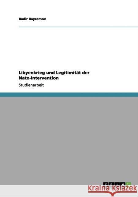 Libyenkrieg und Legitimität der Nato-Intervention Bayramov, Badir 9783656052326 Grin Verlag