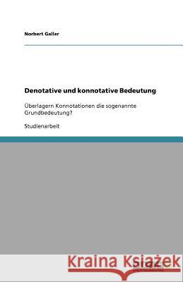 Denotative und konnotative Bedeutung Norbert Galler 9783656052449