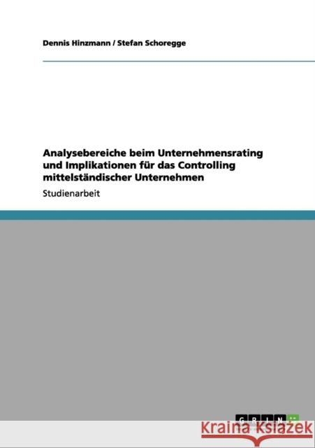 Analysebereiche beim Unternehmensrating und Implikationen für das Controlling mittelständischer Unternehmen Hinzmann, Dennis 9783656054108 Grin Verlag