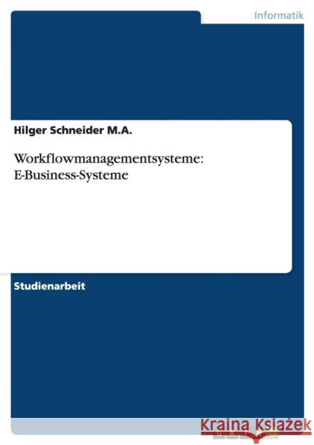 Workflowmanagementsysteme: E-Business-Systeme Schneider, Hilger 9783656055617