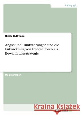 Angst- und Panikstörungen und die Entwicklung von Internetforen als Bewältigungsstrategie Bußmann, Nicole 9783656056737