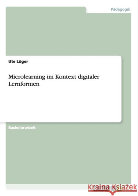 Microlearning im Kontext digitaler Lernformen Ute Luger 9783656056874