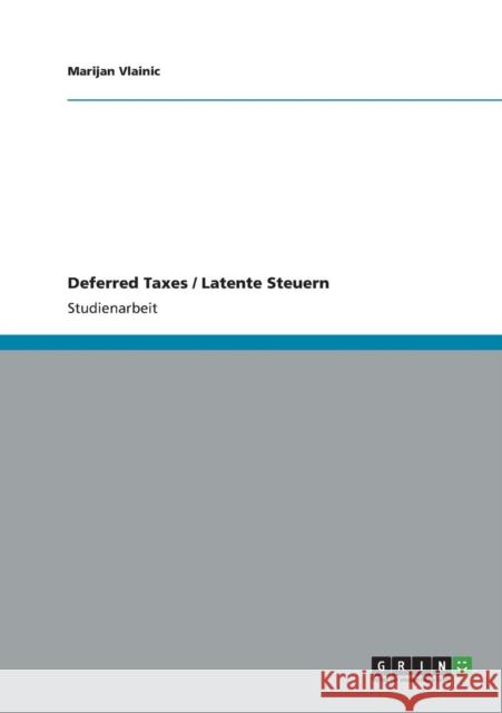 Deferred Taxes / Latente Steuern Marijan Vlainic 9783656058205 Grin Verlag