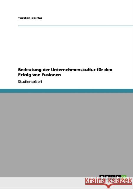 Bedeutung der Unternehmenskultur für den Erfolg von Fusionen Reuter, Torsten 9783656058250 Grin Verlag