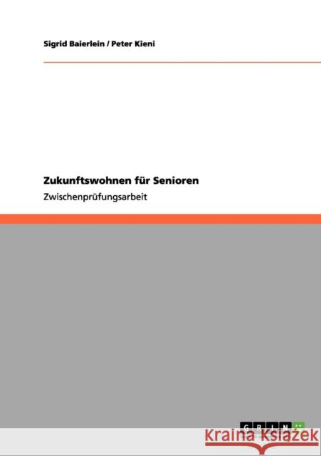 Zukunftswohnen für Senioren Baierlein, Sigrid 9783656059752 Grin Verlag