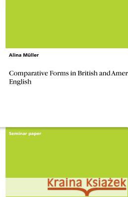 Comparative Forms in British and American English Alina De 9783656060116 Grin Verlag