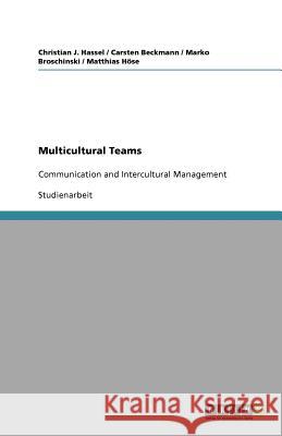 Multicultural Teams : Communication and Intercultural Management Christian J. Hassel Carsten Beckmann Marko Broschinski 9783656060161 Grin Verlag