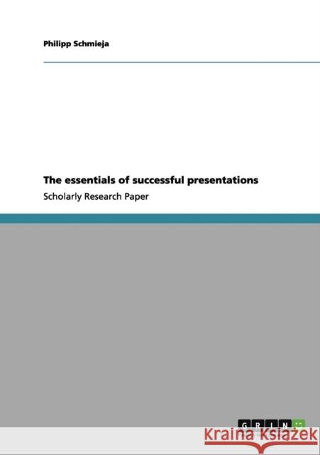 The essentials of successful presentations Philipp Schmieja 9783656061618