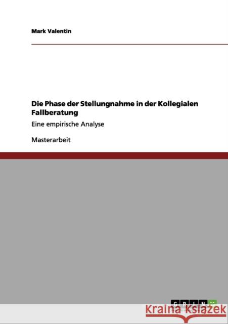 Die Phase der Stellungnahme in der Kollegialen Fallberatung: Eine empirische Analyse Valentin, Mark 9783656063131