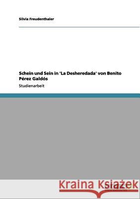 Schein und Sein in 'La Desheredada' von Benito Pérez Galdós Silvia Freudenthaler 9783656063261 Grin Verlag