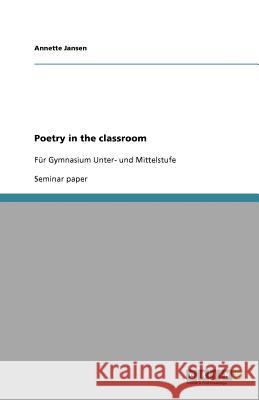 Poetry in the classroom : Für Gymnasium Unter- und Mittelstufe Annette Jansen 9783656063278 Grin Verlag