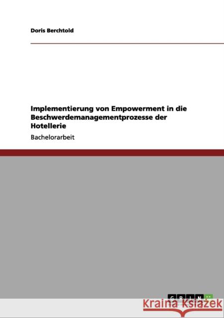 Implementierung von Empowerment in die Beschwerdemanagementprozesse der Hotellerie Doris Berchtold 9783656063339 Grin Verlag