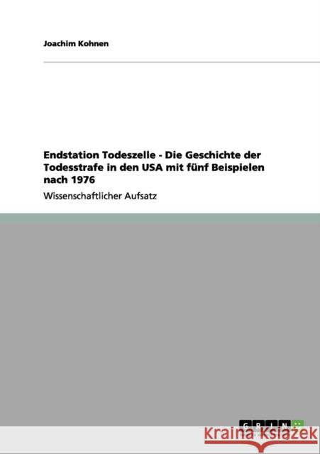 Endstation Todeszelle - Die Geschichte der Todesstrafe in den USA mit fünf Beispielen nach 1976 Kohnen, Joachim 9783656063360 Grin Verlag