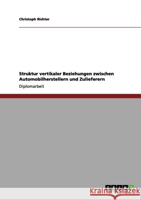 Struktur vertikaler Beziehungen zwischen Automobilherstellern und Zulieferern Christoph Richter 9783656063711