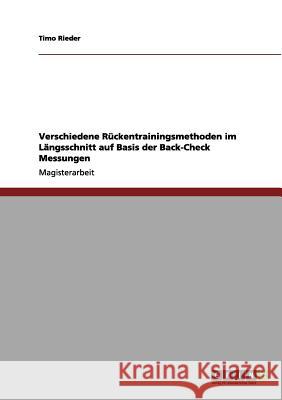 Verschiedene Rückentrainingsmethoden im Längsschnitt auf Basis der Back-Check Messungen Rieder, Timo 9783656064312