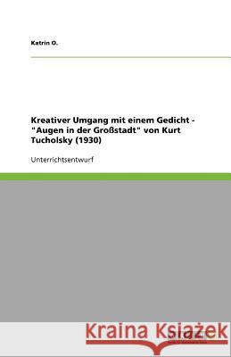 Kreativer Umgang mit einem Gedicht - Augen in der Grossstadt von Kurt Tucholsky (1930) Katrin O 9783656064718 Grin Verlag