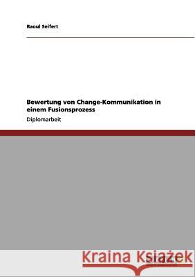 Bewertung von Change-Kommunikation in einem Fusionsprozess Raoul Seifert 9783656064749