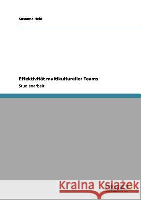 Effektivität multikultureller Teams Held, Susanne 9783656065463