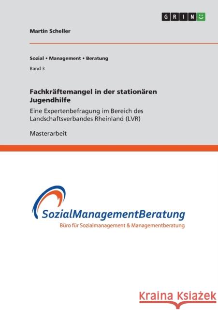 Fachkräftemangel in der stationären Jugendhilfe: Eine Expertenbefragung im Bereich des Landschaftsverbandes Rheinland (LVR) Scheller, Martin 9783656066354 Grin Verlag