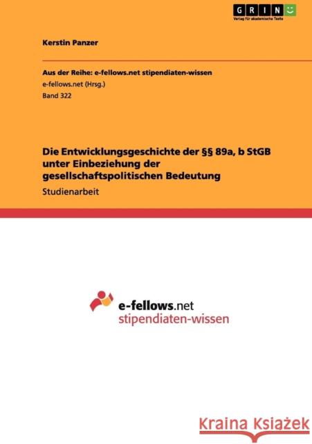 Die Entwicklungsgeschichte der §§ 89a, b StGB unter Einbeziehung der gesellschaftspolitischen Bedeutung Panzer, Kerstin 9783656066880