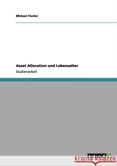 Asset Allocation und Lebensalter Michael Fischer 9783656068587 Grin Verlag