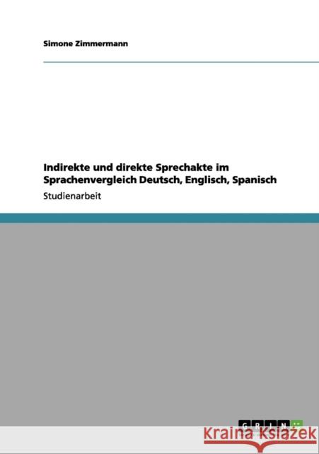 Indirekte und direkte Sprechakte im Sprachenvergleich Deutsch, Englisch, Spanisch Simone Zimmermann 9783656068631 Grin Verlag