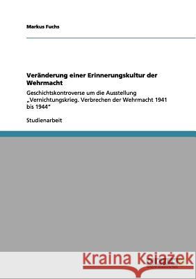 Veränderung einer Erinnerungskultur der Wehrmacht: Geschichtskontroverse um die Ausstellung 