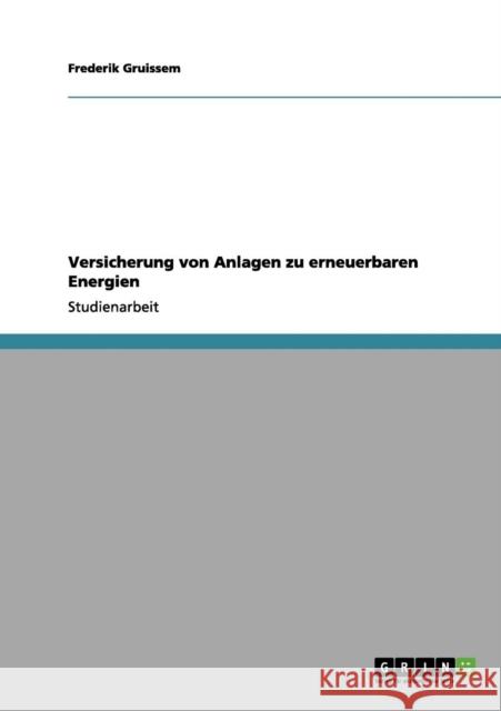 Versicherung von Anlagen zu erneuerbaren Energien Frederik Gruissem 9783656069591 Grin Verlag