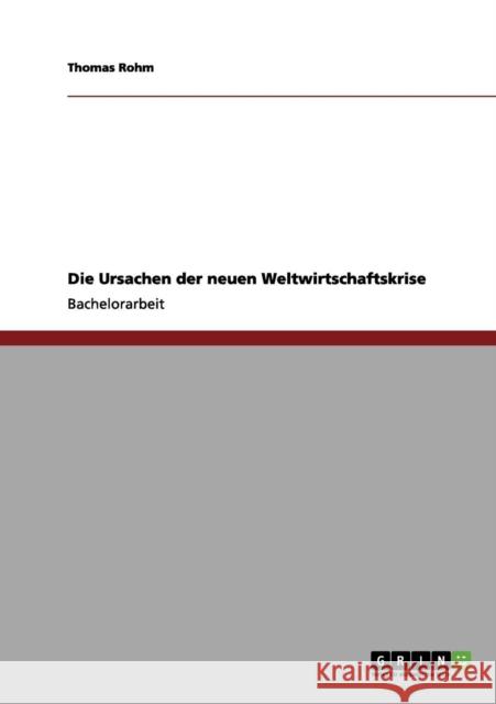 Die Ursachen der neuen Weltwirtschaftskrise Thomas Rohm 9783656070986 Grin Verlag