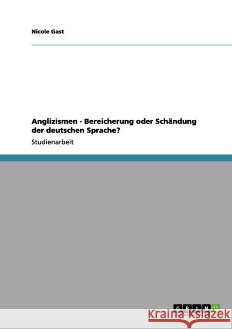Anglizismen - Bereicherung oder Schändung der deutschen Sprache? Gast, Nicole 9783656071563 Grin Verlag