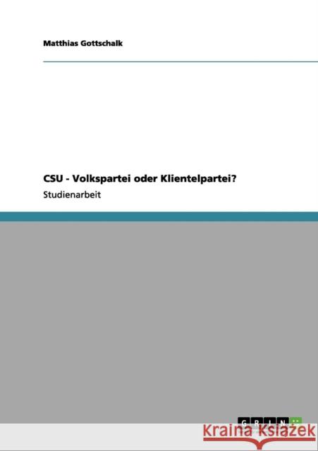 CSU - Volkspartei oder Klientelpartei? Matthias Gottschalk 9783656072577