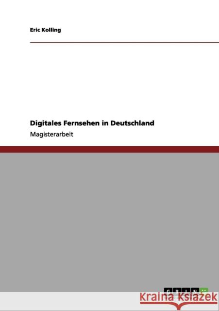 Digitales Fernsehen in Deutschland Eric Kolling 9783656072744 Grin Verlag