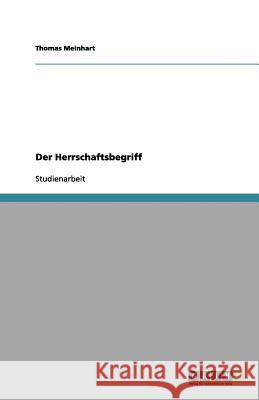 Der Herrschaftsbegriff Thomas Meinhart 9783656073734 Grin Verlag