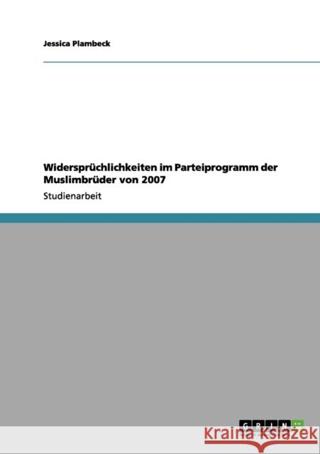Widersprüchlichkeiten im Parteiprogramm der Muslimbrüder von 2007 Plambeck, Jessica 9783656074649 Grin Verlag