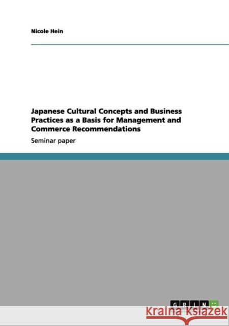 Japanese Cultural Concepts and Business Practices as a Basis for Management and Commerce Recommendations Nicole Hein 9783656076711 Grin Verlag