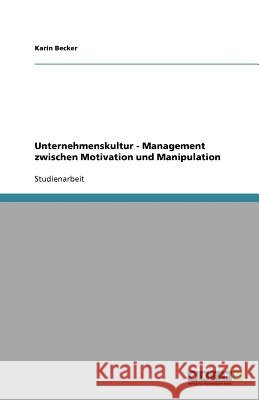 Unternehmenskultur - Management zwischen Motivation und Manipulation Karin Becker 9783656076742 Grin Verlag